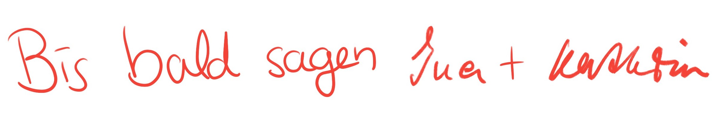 Bis bald sagen Kathrin und Ina